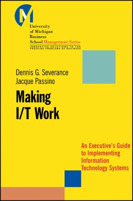 Making I/T Work : An Executive's Guide to Implementing Information Technology Systems