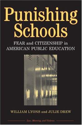 Punishing Schools : Fear and Citizenship in American Public Education