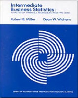 Intermediate Business Statistics : Analysis of Variance, Regression, and Time Series