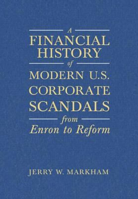 A Financial History of Modern U. S. Corporate Scandals : From Enron to Reform