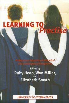 Learning to Practise : Professional Education in Historical and Contemporary Perspective