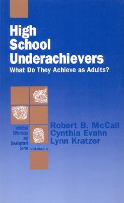 High School Underachievers Vol. 1 : What Do They Achieve As Adults?