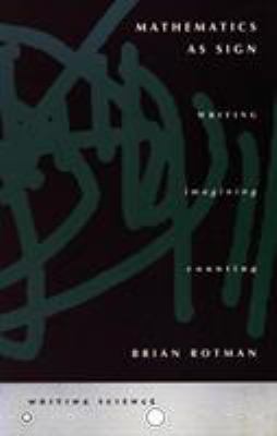 Mathematics as Sign : Writing, Imagining, Counting