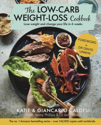 The Low-Carb Weight Loss Cookbook : Lose Weight and Change Your Life in 6 Weeks
