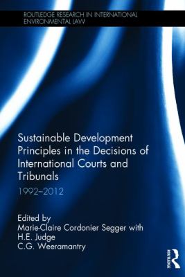 Sustainable Development Principles in the Decisions of International Courts and Tribunals : 1992-2012