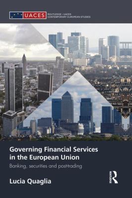 Governing Financial Services in the European Union : Banking, Securities and Post-Trading
