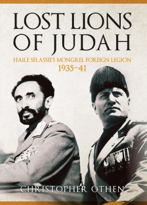 Lost Lions of Judah : Haile Selassie's Foreign Legion 1935-41