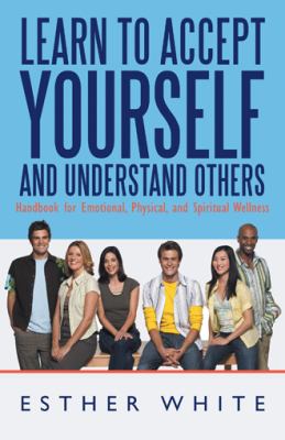 Learn to Accept Yourself and Understand Others : Handbook for Emotional, Physical, and Spiritual Wellness