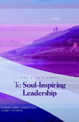 The A to Z Guide to Soul Inspiring Leadership