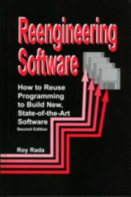 Re-Engineering Software : How to Re-Use Programming to Build New, State-Of-the-Art Software