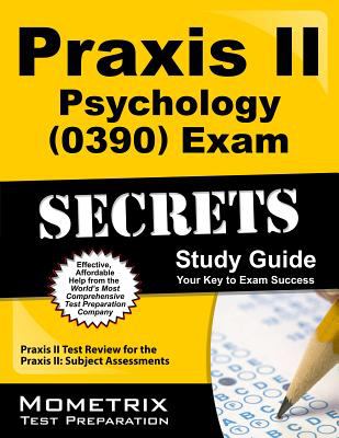 Praxis II Psychology (0390) Exam Secrets Study Guide : Praxis II Test Review for the Praxis II Subject Assessments
