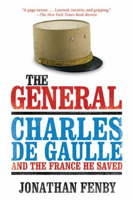 The General : Charles de Gaulle and the France He Saved