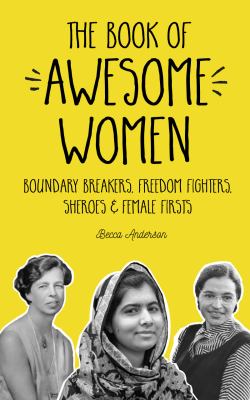 The Book of Awesome Women : Boundary Breakers, Freedom Fighters, Sheroes and Female Firsts (Teenage Girl Book, Feminist Gift for Girls)