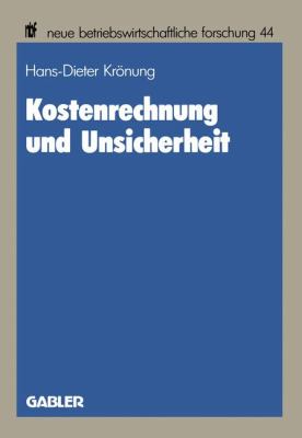 Kostenrechnung und Unsicherheit : Ein Entscheidungstheoretischer Beitrag Zu Einer Theorie der Kostenrechnung
