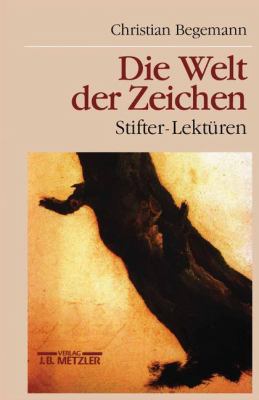Die Welt der Zeichen : Stifter-Lektüren