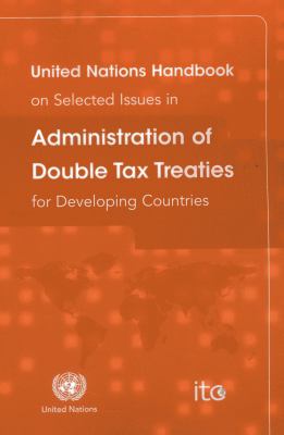 United Nations Handbook on Selected Issues in Administration of Double Tax Treaties for Developing Countries