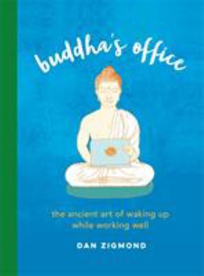 Buddha's Office : The Ancient Art of Waking up While Working Well
