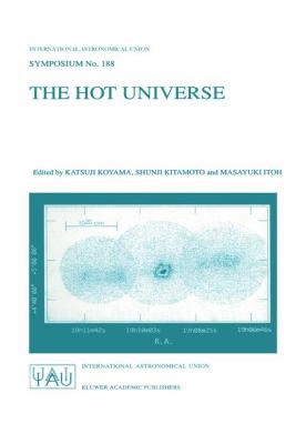 The Hot Universe : Proceedings of the Iau Symposium No. 188, Held in Tokyo, Japan, August 26-30, 1997