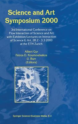 Science and Art Symposium 2000 : 3rd International Conference on Flow Interaction of Science and Art with Exhibition/Lectures on Interaction of Science and Art, 28. 2 - 3. 3 2000 at the Eth Zurich