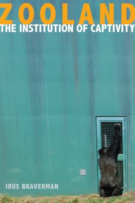 Zooland : The Institution of Captivity