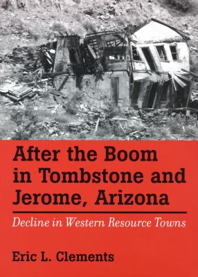 After the Boom in Tombstone and Jerome, Arizona : Decline in Western Resource Towns
