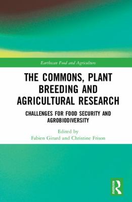 The Commons, Plant Breeding and Agricultural Research : Challenges for Food Security and Agrobiodiversity