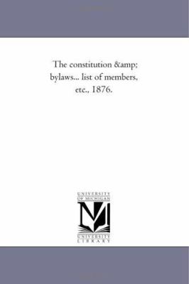 The Constitution and Bylaws List of Members, Etc 1876