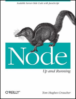 Node - Up and Running : Scalable Server-Side Code with JavaScript