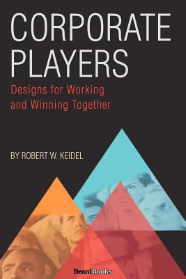 Corporate Players : Designs for Working and Winning Together