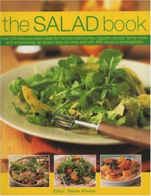 The Salad Book : Over 200 Delicious Salad Ideas for Hot and Cold Lunches, Suppers, Picnics, Family Meals and Entertaining, All Shown Step-by-Step and with 800 Fabulous Photographs
