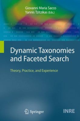 Dynamic Taxonomies and Faceted Search : Theory, Practice, and Experience