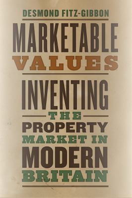Marketable Values : Inventing the Property Market in Modern Britain