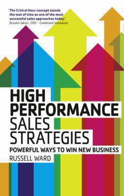 High Performance Sales Strategies : Powerful Ways to Win New Business