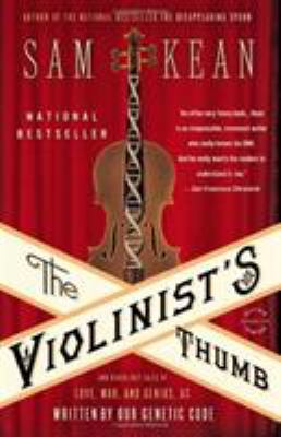The Violinist's Thumb : And Other Lost Tales of Love, War, and Genius, As Written by Our Genetic Code