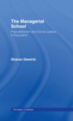 The Managerial School : Post-Welfarism and Social Justice in Education
