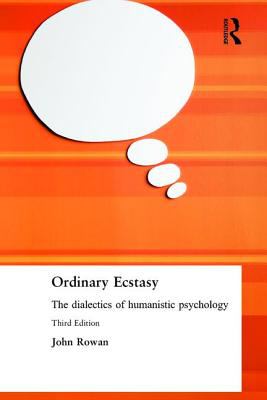 Ordinary Ecstasy : The Dialectics of Humanistic Psychology