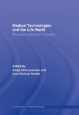 Medical Technologies and the Life World : The Social Construction of Normality