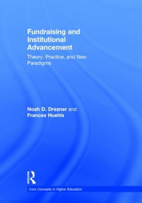 Fundraising and Institutional Advancement : Theory, Practice, and New Paradigms