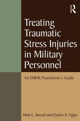 Treating Traumatic Stress Injuries in Military Personnel : An EMDR Practitioner's Guide