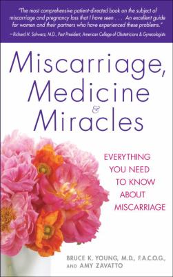 Miscarriage, Medicine and Miracles : Everything You Need to Know about Miscarriage
