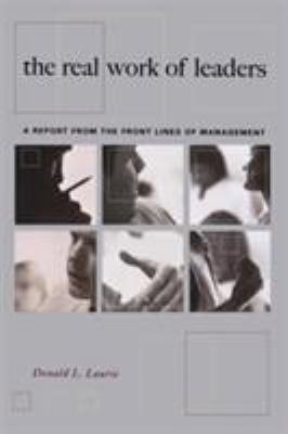 The Real Work of Leaders : A Report from the Front Lines of Management