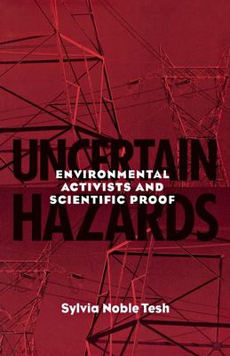 Uncertain Hazards : Environmental Activists and Scientific Proof
