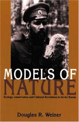 Models of Nature : Ecology, Conservation, and Cultural Revolution in Soviet Russia