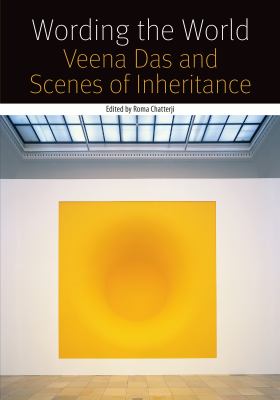 Wording the World : Veena das and Scenes of Instruction
