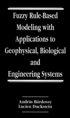 Fuzzy Rule-Based Modeling with Applications to Geophysical, Biological, and Engineering Systems