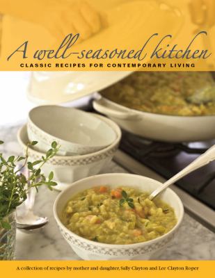 A Well-Seasoned Kitchen : Classic Recipes for Contemporary Living