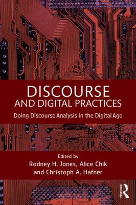 Discourse and Digital Practices : Doing Discourse Analysis in the Digital Age