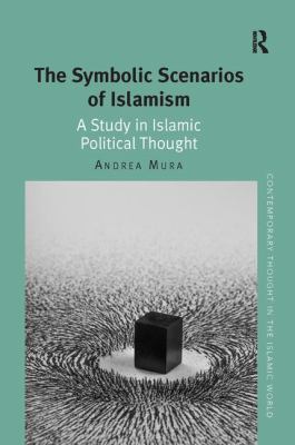 The Symbolic Scenarios of Islamism : A Study in Islamic Political Thought
