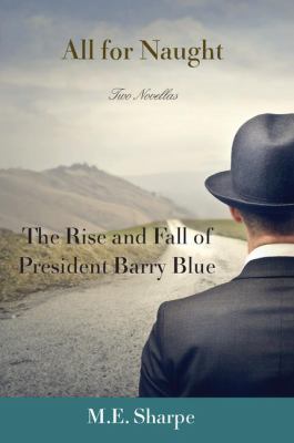 All for Naught : The Rise and Fall of President Barry Blue: Two Novellas