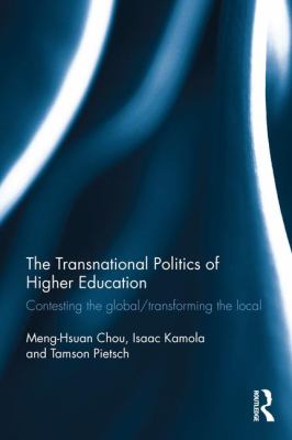 The Transnational Politics of Higher Education : Contesting the Global, Transforming the Local